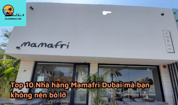 Top 10 Nhà hàng Mamafri Dubai mà bạn không nên bỏ lỡ