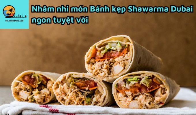 Nhâm nhi món Bánh kẹp Shawarma Dubai ngon tuyệt vời