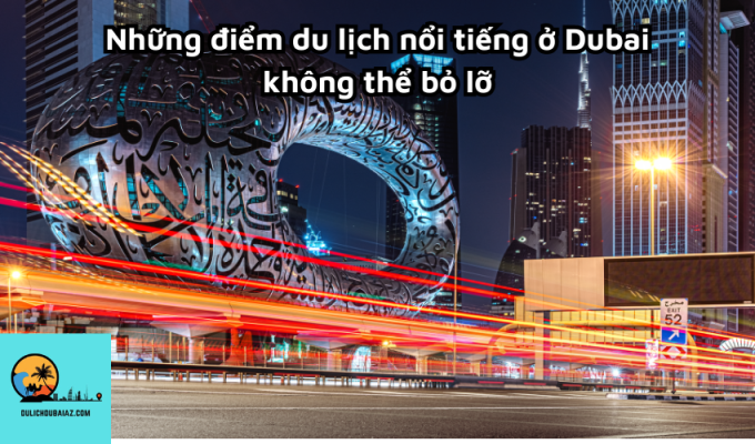 Những điểm du lịch nổi tiếng ở Dubai không thể bỏ lỡ