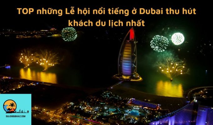 TOP những Lễ hội nổi tiếng ở Dubai thu hút khách du lịch nhất