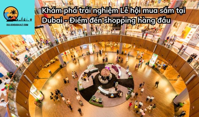 Khám phá trải nghiệm Lễ hội mua sắm tại Dubai - Điểm đến shopping hàng đầu