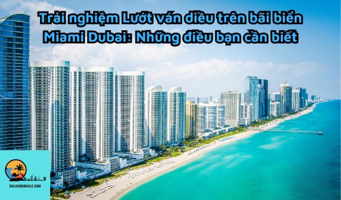 Trải nghiệm Lướt ván diều trên bãi biển Miami Dubai: Những điều bạn cần biết